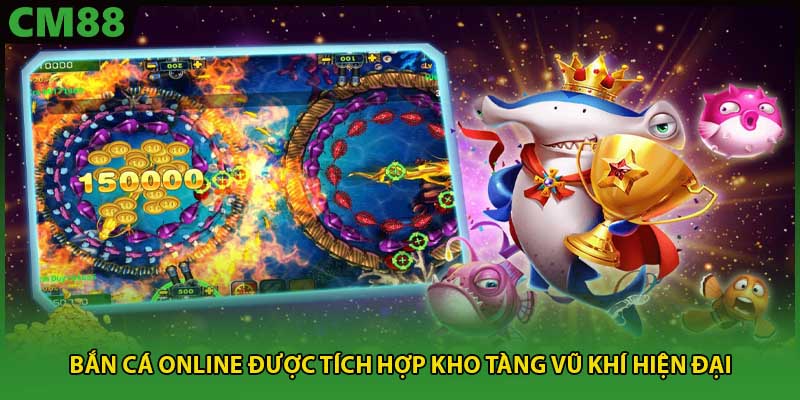 Bắn cá online được tích hợp kho tàng vũ khí hiện đại